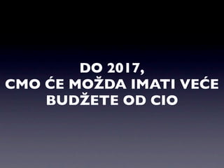 DO 2017,
CMO ĆE MOŽDA IMATI VEĆE
    BUDŽETE OD CIO
 