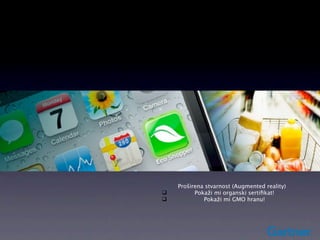 Proširena stvarnost (Augmented reality)
         Pokaži mi organski sertiﬁkat!
            Pokaži mi GMO hranu!
 