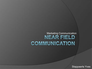 Marketing Communication Near field communication Stappaerts Yves 