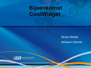 Bijeenkomst CoolWidget  Nicole Wedler  Adviseur Internet 