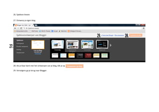 26. Sjabloon kiezen
27. Ontwerp je eigen blog.
28. Als je klaar bent met het ontwerpen van je blog, klik je op
29. Vervolgens ga je terug naar Blogger.
 