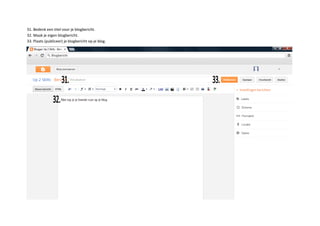 31. Bedenk een titel voor je blogbericht.
32. Maak je eigen blogbericht.
33. Plaats (publiceer) je blogbericht op je blog.
 