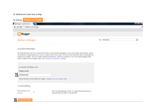 15. Bedenk een naam voor je blog.
16. Klik op
 
