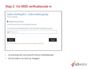 Stap 2: Vul SMS verificatiecode in
• Je ontvangt een sms bericht met je verificatiecode
• Vul de code in en druk op Inloggen
 