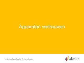 Apparaten vertrouwen
Instellen Two-Factor Authenticatie
 
