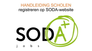 HANDLEIDING SCHOLEN
registreren op SODA-website
 