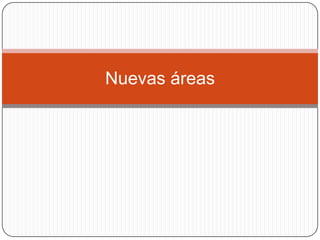 Nuevas áreas
 