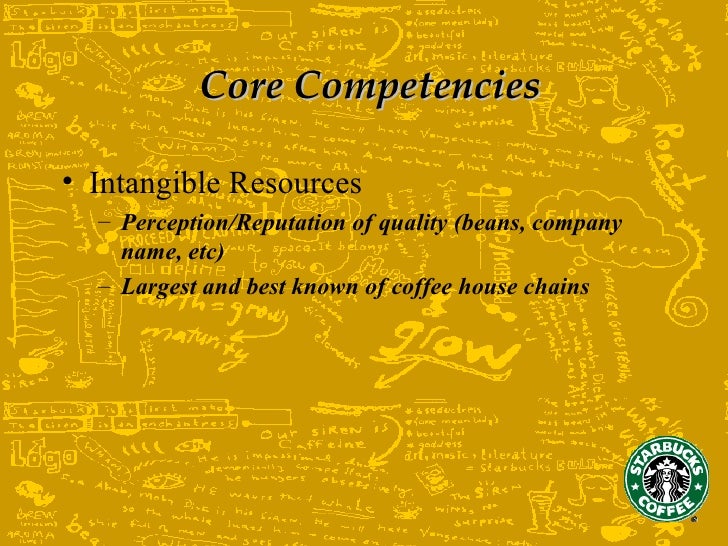 starbucks core competencies Starbucks “we offer coffee one cup at a time and we are building our company one person at a time” core competencies • human resources. starbucks core competencies Starbucks “we offer coffee one cup at a time and we are building our company one person at a time” core competencies • human resources.
