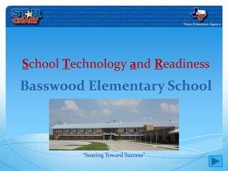 School Technology and Readiness Basswood Elementary School “Soaring Toward Success” 