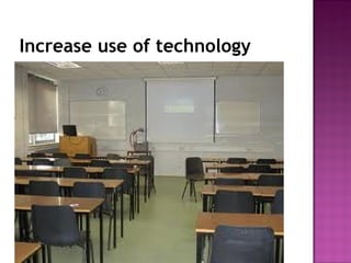 Increase use of technology 