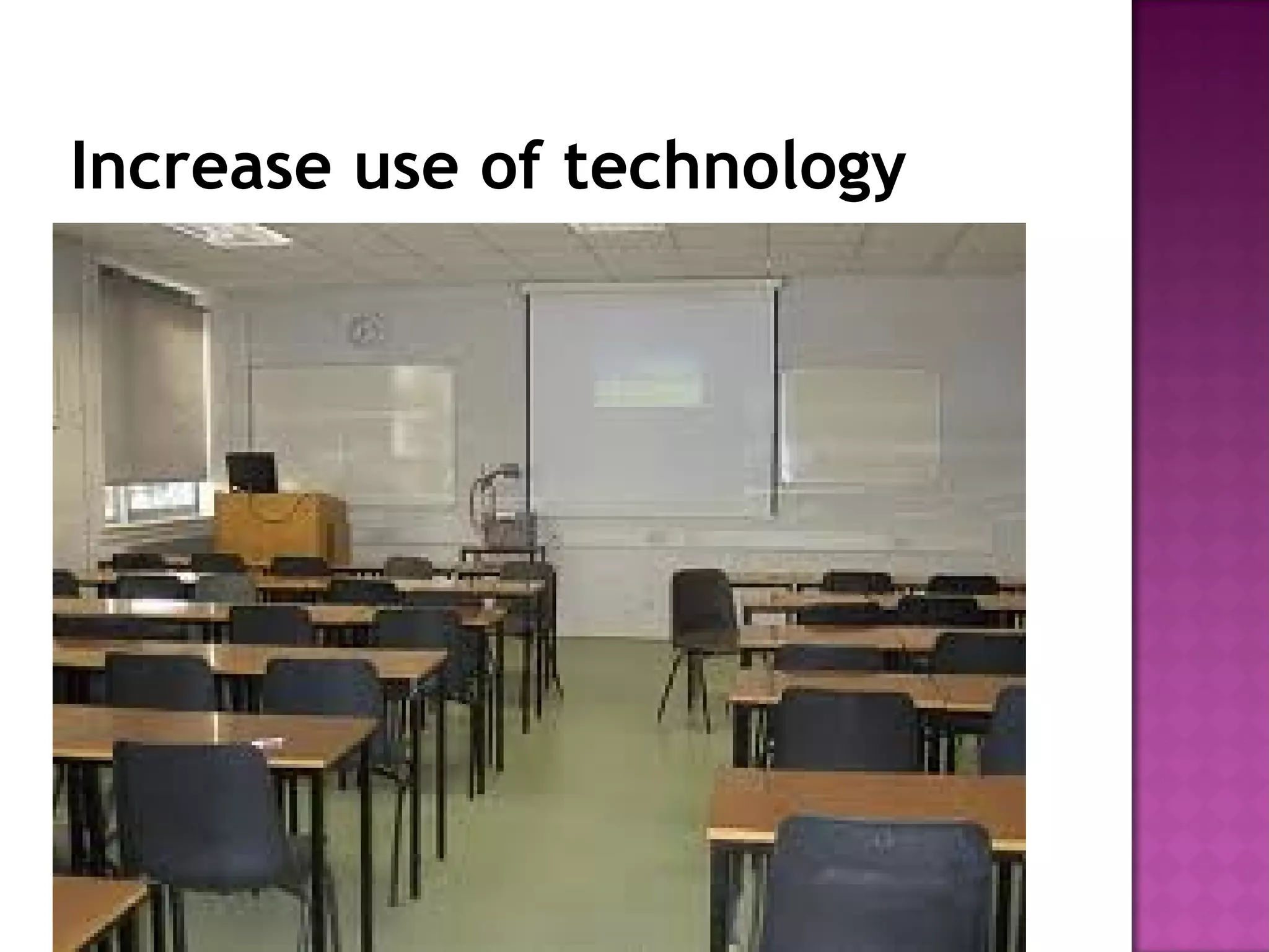 Increase use of technology 