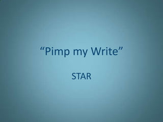“Pimp my Write”
STAR

 
