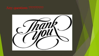 Any questions ?????????
 
