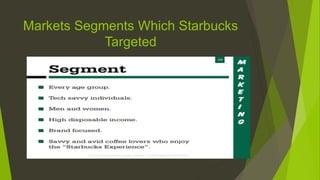 Markets Segments Which Starbucks
Targeted
 