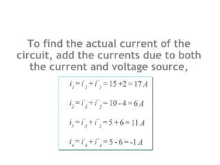 To find the actual current of the
circuit, add the currents due to both
the current and voltage source,

 