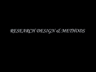 RESEARCH DESIGN & METHODS
 