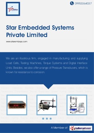 09953364037
A Member of
Star Embedded Systems
Private Limited
www.starembsys.com
Digital Indicator Calibration Machine Testing Machine Industrial Load Cells Pressure
Transducers Compression Testing Equipment Torsion Spring Tester Tensile Testing
Machine Spring Testing Machine Steering Lock Latch Testing Machine Digital
Indicator Calibration Machine Testing Machine Industrial Load Cells Pressure
Transducers Compression Testing Equipment Torsion Spring Tester Tensile Testing
Machine Spring Testing Machine Steering Lock Latch Testing Machine Digital
Indicator Calibration Machine Testing Machine Industrial Load Cells Pressure
Transducers Compression Testing Equipment Torsion Spring Tester Tensile Testing
Machine Spring Testing Machine Steering Lock Latch Testing Machine Digital
Indicator Calibration Machine Testing Machine Industrial Load Cells Pressure
Transducers Compression Testing Equipment Torsion Spring Tester Tensile Testing
Machine Spring Testing Machine Steering Lock Latch Testing Machine Digital
Indicator Calibration Machine Testing Machine Industrial Load Cells Pressure
Transducers Compression Testing Equipment Torsion Spring Tester Tensile Testing
Machine Spring Testing Machine Steering Lock Latch Testing Machine Digital
Indicator Calibration Machine Testing Machine Industrial Load Cells Pressure
Transducers Compression Testing Equipment Torsion Spring Tester Tensile Testing
Machine Spring Testing Machine Steering Lock Latch Testing Machine Digital
Indicator Calibration Machine Testing Machine Industrial Load Cells Pressure
We are an illustrious firm, engaged in manufacturing and supplying
Load Cells, Testing Machines, Torque Systems and Digital Interface
Units. Besides, we also offer a range of Pressure Transducers, which is
known for resistance to corrosion.
 