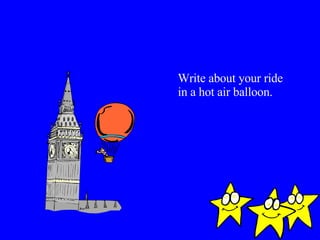 Write about your ride in a hot air balloon. 