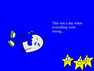 This was a day when everything went wrong… 