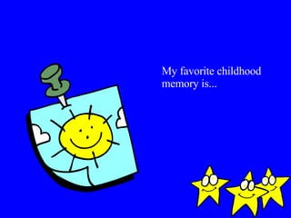 My favorite childhood memory is... 