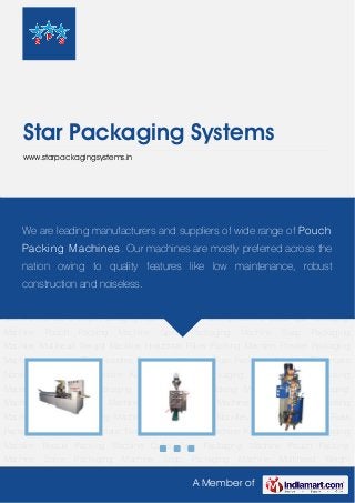 A Member of
Star Packaging Systems
www.starpackagingsystems.in
Biscuit Packing Machine Collar Type Packaging Machine Pouch Packing Machine Spice
Packaging Machine Soap Packaging Machine Multihead Weight Machine Horizontal Pillow
Packing Machine Powder Packaging Machine with Auger Filler Noodles Packaging
Machine Rusk Packaging Machine Pneumatic Namkeen Packaging Machine Kurkure & Chips
Packaging Machine Biscuit Packing Machine Collar Type Packaging Machine Pouch Packing
Machine Spice Packaging Machine Soap Packaging Machine Multihead Weight
Machine Horizontal Pillow Packing Machine Powder Packaging Machine with Auger
Filler Noodles Packaging Machine Rusk Packaging Machine Pneumatic Namkeen Packaging
Machine Kurkure & Chips Packaging Machine Biscuit Packing Machine Collar Type Packaging
Machine Pouch Packing Machine Spice Packaging Machine Soap Packaging
Machine Multihead Weight Machine Horizontal Pillow Packing Machine Powder Packaging
Machine with Auger Filler Noodles Packaging Machine Rusk Packaging Machine Pneumatic
Namkeen Packaging Machine Kurkure & Chips Packaging Machine Biscuit Packing
Machine Collar Type Packaging Machine Pouch Packing Machine Spice Packaging
Machine Soap Packaging Machine Multihead Weight Machine Horizontal Pillow Packing
Machine Powder Packaging Machine with Auger Filler Noodles Packaging Machine Rusk
Packaging Machine Pneumatic Namkeen Packaging Machine Kurkure & Chips Packaging
Machine Biscuit Packing Machine Collar Type Packaging Machine Pouch Packing
Machine Spice Packaging Machine Soap Packaging Machine Multihead Weight
We are leading manufacturers and suppliers of wide range of Pouch
Packing Machines. Our machines are mostly preferred across the
nation owing to quality features like low maintenance, robust
construction and noiseless.
 