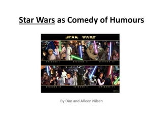 Star Wars as Comedy of Humours
By Don and Alleen Nilsen
 