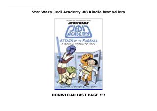 Star Wars: Jedi Academy #8 Kindle best sellers
DONWLOAD LAST PAGE !!!!
As told through a mix of comics, doodles, and journal entries, Christina Starspeeder takes us on a new adventure at an all-new Jedi Academy campus! Christina survived her first year at her new school . . . Barely. Studying under one of the coolest jedi mentors in the world (Skia-Ro) and her sassy droid is hard enough. A new year, with even more new classes, teachers, and adventures? That might be more than this young Padawan can handle! Click This Link To Download : https://msc.realfiedbook.com/?book=1338295373 Language : English
 