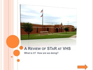 A REVIEW OF STAR AT VHS
What is it? How are we doing?
 