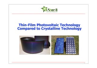 Thin-Film Photovoltaic Technology
Compared to Crystalline Technology
1
 