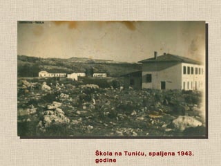 Škola na Tuniću, spaljena 1943. godine 