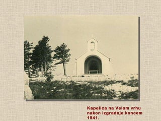 Kapelica na Velom vrhu nakon izgradnje koncem 1941. 