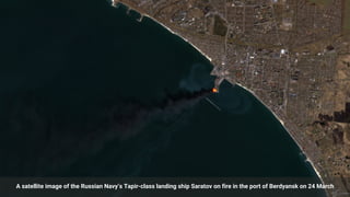 A satellite image of the Russian Navy’s Tapir-class landing ship Saratov on fire in the port of Berdyansk on 24 March
 