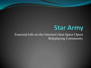 Star Army Essential Info on the Internet’s best  Space Opera Roleplaying Community 