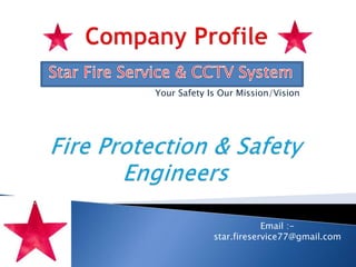 Your Safety Is Our Mission/Vision
Email :-
star.fireservice77@gmail.com
 