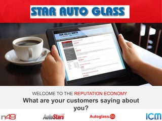 WELCOME TO THE REPUTATION ECONOMY

What are your customers saying about
you?
Autoglass.

 