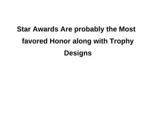 Star Awards Are probably the Most favored Honor along with Trophy Designs 