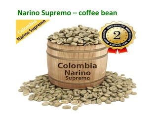 Narino Supremo – coffee bean
 