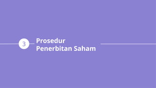 Prosedur
Penerbitan Saham
3
 