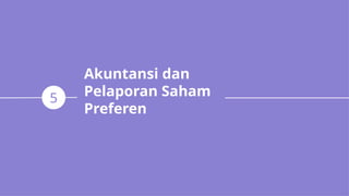 Akuntansi dan
Pelaporan Saham
Preferen
5
 