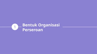 Bentuk Organisasi
Perseroan
1
 