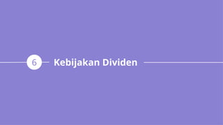 Kebijakan Dividen
6
 