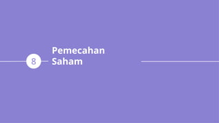 Pemecahan
Saham
8
 