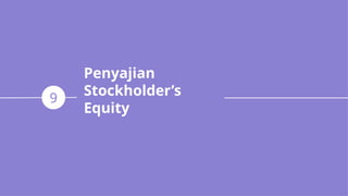 Penyajian
Stockholder’s
Equity
9
 