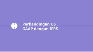 Perbandingan US
GAAP dengan IFRS
1
1
 