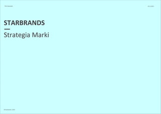 PHU Alexander 10.11.2013 
STARBRANDS 
—S 
trategia Marki 
© Starbrands / 2013 
 
