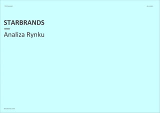 PHU Alexander 10.11.2013 
STARBRANDS 
— Analiza Rynku 
© Starbrands / 2013 
 