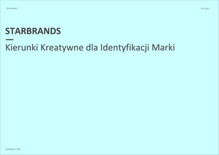 PHU Alexander 10.11.2013 
STARBRANDS 
—K 
ierunki Kreatywne dla Identyfikacji Marki 
© Starbrands / 2013 
 