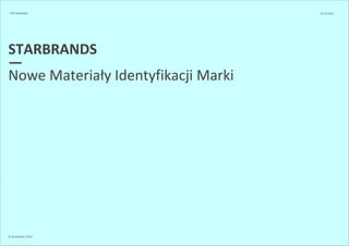 PHU Alexander 10.11.2013 
STARBRANDS 
—N 
owe Materiały Identyfikacji Marki 
© Starbrands / 2013 
 