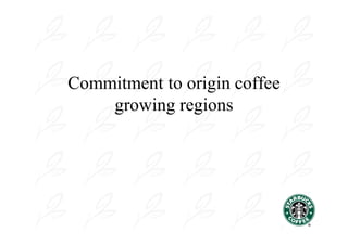 Commitment to origin coffee
    growing regions
 