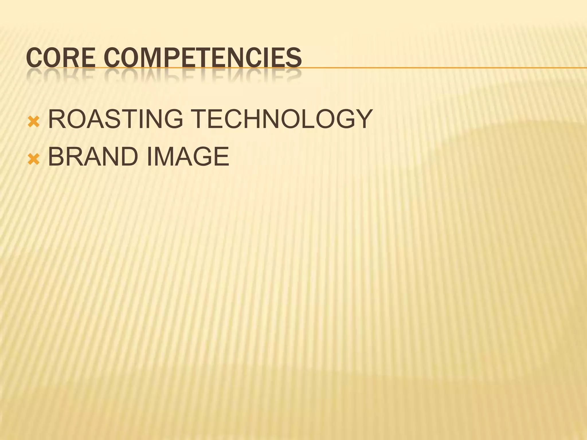 CORE COMPETENCIESROASTING TECHNOLOGYBRAND IMAGE